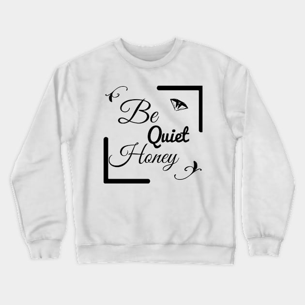 be quiet honey Crewneck Sweatshirt by FromBerlinGift